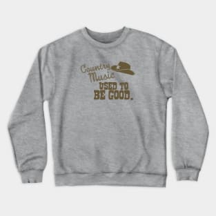 Country Music Used to Be Good Crewneck Sweatshirt